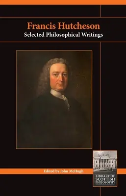 Francis Hutcheson : Sélection d'écrits philosophiques - Francis Hutcheson: Selected Philosophical Writings