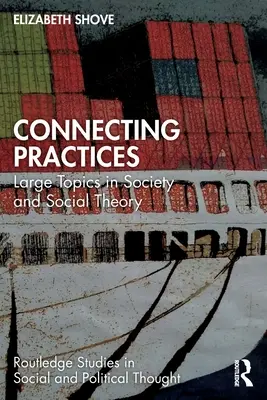 Connecting Practices : Grands thèmes de la société et de la théorie sociale - Connecting Practices: Large Topics in Society and Social Theory