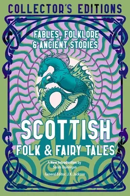 Contes populaires et contes de fées écossais : Sagesse ancienne, fables et folklore - Scottish Folk & Fairy Tales: Ancient Wisdom, Fables & Folkore