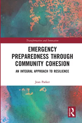 La préparation aux situations d'urgence par la cohésion communautaire : Une approche intégrale de la résilience - Emergency Preparedness Through Community Cohesion: An Integral Approach to Resilience