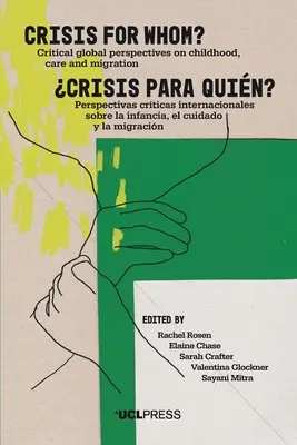 La crise pour qui : perspectives critiques mondiales sur l'enfance, la prise en charge et la migration - Crisis for Whom?: Critical Global Perspectives on Childhood, Care, and Migration