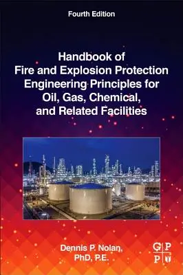 Handbook of Fire and Explosion Protection Engineering Principles for Oil, Gas, Chemical, and Related Facilities (Manuel des principes techniques de protection contre l'incendie et l'explosion pour les installations pétrolières, gazières, chimiques et autres) - Handbook of Fire and Explosion Protection Engineering Principles for Oil, Gas, Chemical, and Related Facilities