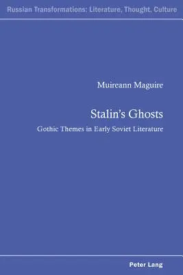 Les fantômes de Staline : les thèmes gothiques dans la première littérature soviétique - Stalin's Ghosts; Gothic Themes in Early Soviet Literature