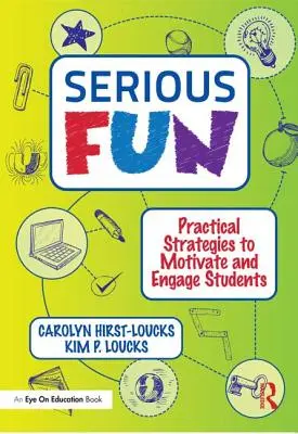 Un amusement sérieux : Stratégies pratiques pour motiver et engager les élèves - Serious Fun: Practical Strategies to Motivate and Engage Students