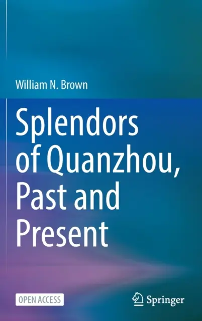 Splendeurs de Quanzhou, hier et aujourd'hui - Splendors of Quanzhou, Past and Present