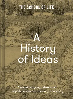 Une histoire des idées : Les concepts les plus intrigants, les plus pertinents et les plus utiles de l'histoire de l'humanité - A History of Ideas: The Most Intriguing, Relevant and Helpful Concepts from the Story of Humanity