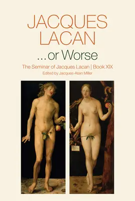 ...ou pire : Le Séminaire de Jacques Lacan, Livre XIX - ...or Worse: The Seminar of Jacques Lacan, Book XIX