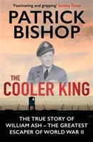 Cooler King - L'histoire vraie de William Ash - Le plus grand évadé de la Seconde Guerre mondiale (Bishop Patrick (Auteur)) - Cooler King - The True Story of William Ash - The Greatest Escaper of World War II (Bishop Patrick (Author))