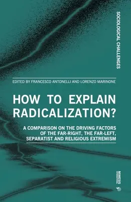 Comment expliquer la radicalisation ? Comparaison des facteurs déterminants de l'extrême droite, de l'extrême gauche, de l'extrémisme séparatiste et de l'extrémisme religieux - How to Explain Radicalization?: A Comparison on the Driving Factors of the Far-Right, the Far-Left, Separatist and Religious Extremism