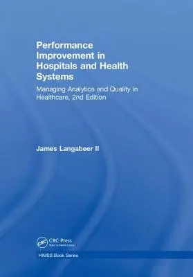 Amélioration des performances dans les hôpitaux et les systèmes de santé : Amélioration des performances dans les hôpitaux et les systèmes de santé : gestion de l'analyse et de la qualité dans les soins de santé, 2e édition - Performance Improvement in Hospitals and Health Systems: Managing Analytics and Quality in Healthcare, 2nd Edition