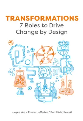 Transformations : 7 rôles pour conduire le changement par la conception - Transformations: 7 Roles to Drive Change by Design