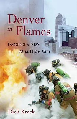 Denver en flammes : Forging a New Mile High City (en anglais) - Denver in Flames: Forging a New Mile High City
