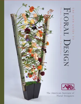 AIFD Guide to Floral Design : Termes, techniques et traditions - AIFD Guide to Floral Design: Terms, Techniques and Traditions