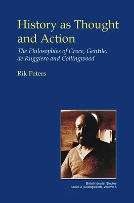 L'histoire comme pensée et comme action : Les philosophies de Croce, Gentile, de Ruggiero et Collingwood - History as Thought and Action: The Philosophies of Croce, Gentile, de Ruggiero and Collingwood