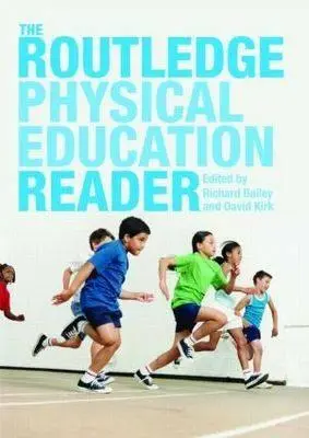 The Routledge Physical Education Reader (Lecteur d'éducation physique Routledge) - The Routledge Physical Education Reader