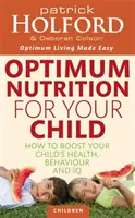 Une nutrition optimale pour votre enfant - Comment améliorer la santé, le comportement et le quotient intellectuel de votre enfant ? - Optimum Nutrition For Your Child - How to boost your child's health, behaviour and IQ