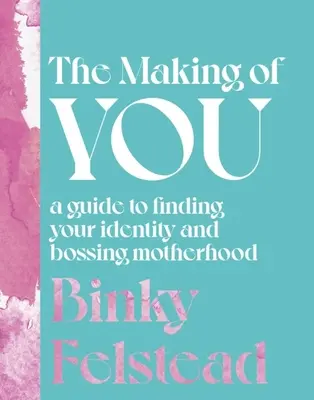 La création de soi : Un guide pour trouver son identité et assumer sa maternité - The Making of You: A Guide to Finding Your Identity and Bossing Motherhood