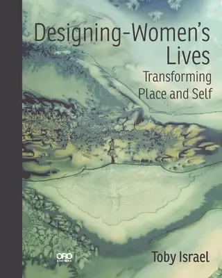 Designing-Women's Lives : Transformer le lieu et le soi - Designing-Women's Lives: Transforming Place and Self