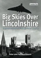 Le grand ciel du Lincolnshire : Souvenirs d'antan du comté des bombardiers - Big Skies Over Lincolnshire: Bygone Memories from Bomber County