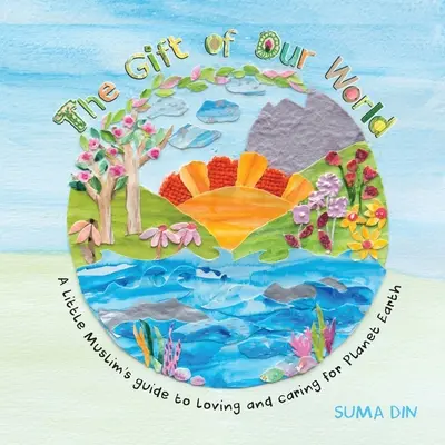 LE CADEAU DE NOTRE MONDE : LE LIVRE D'UN PETIT MUSULMAN - THE GIFT OF OUR WORLD: A LITTLE MUSLIM'S