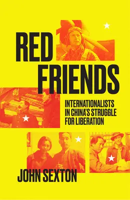 Les amis rouges : Les internationalistes dans la lutte pour la libération de la Chine - Red Friends: Internationalists in China's Struggle for Liberation