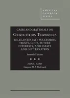 Cases and Materials on Gratuitous Transfers, Wills, Intestate Succession, Trusts, Gifts, Future Interests, and Estate and Gift Taxation (en anglais) - Cases and Materials on Gratuitous Transfers, Wills, Intestate Succession, Trusts, Gifts, Future Interests, and Estate and Gift Taxation