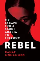 Rebelle - Mon évasion d'Arabie Saoudite vers la liberté - Rebel - My Escape from Saudi Arabia to Freedom