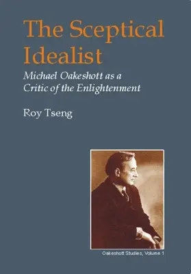 L'idéaliste sceptique : Michael Oakeshott, critique des Lumières - Sceptical Idealist: Michael Oakeshott as a Critic of the Enlightenment