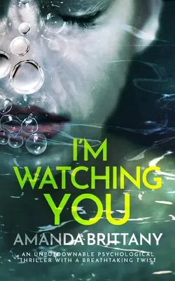 I'M WATCHING YOU un thriller psychologique inoubliable avec un rebondissement à couper le souffle - I'M WATCHING YOU an unputdownable psychological thriller with a breathtaking twist
