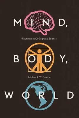 L'esprit, le corps, le monde : Les fondements de la science cognitive - Mind, Body, World: Foundations of Cognitive Science