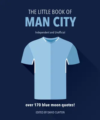 Le petit livre de Man City : Plus de 170 citations sur la lune bleue - The Little Book of Man City: More Than 170 Blue Moon Quotes