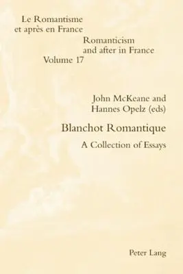 Blanchot Romantique ; un recueil d'essais - Blanchot Romantique; A Collection of Essays