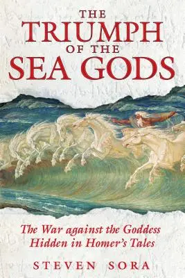 Le triomphe des dieux de la mer : la guerre contre la déesse cachée dans les récits d'Homère - The Triumph of the Sea Gods: The War Against the Goddess Hidden in Homer's Tales