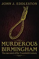Murderous Birmingham - The Executed of the Twentieth Century (Birmingham la meurtrière - Les exécutés du XXe siècle) - Murderous Birmingham - The Executed of the Twentieth Century
