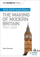 Mes notes de révision : Aqa As/A-Level History : La création de la Grande-Bretagne moderne, 1951-2007 - My Revision Notes: Aqa As/A-Level History: The Making of Modern Britain, 1951-2007