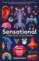 Sensationnel - Une nouvelle histoire de nos sens - Sensational - A New Story of our Senses