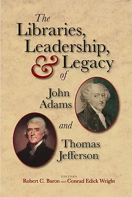 Les bibliothèques, le leadership et l'héritage de John Adams et Thomas Jefferson - The Libraries, Leadership, & Legacy of John Adams and Thomas Jefferson