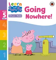 Apprendre avec Peppa Niveau 5 Livre 4 - Going Nowhere ! (Lecteur Phonétique) - Learn with Peppa Phonics Level 5 Book 4 - Going Nowhere! (Phonics Reader)