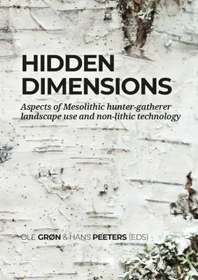 Dimensions cachées : Aspects de l'utilisation du paysage par les chasseurs-cueilleurs mésolithiques et de la technologie non lithique - Hidden Dimensions: Aspects of Mesolithic Hunter-Gatherer Landscape Use and Non-Lithic Technology