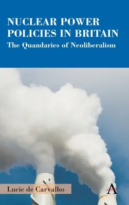 Politiques en matière d'énergie nucléaire en Grande-Bretagne : Les dilemmes du néolibéralisme - Nuclear Power Policies in Britain: The Quandaries of Neoliberalism