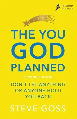 Le toi que Dieu a prévu, deuxième édition : Ne laissez rien ni personne vous retenir - The You God Planned, Second Edition: Don't Let Anything or Anyone Hold You Back