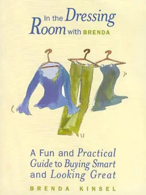 Dans la cabine d'essayage avec Brenda : Un guide pratique et amusant pour acheter intelligemment et avoir l'air en forme - In the Dressing Room with Brenda: A Fun and Practical Guide to Buying Smart and Looking Great
