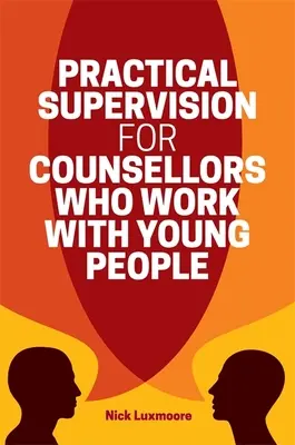 Supervision pratique pour les conseillers qui travaillent avec les jeunes - Practical Supervision for Counsellors Who Work with Young People