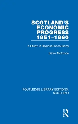 Le progrès économique de l'Écosse 1951-1960 : Une étude de comptabilité régionale - Scotland's Economic Progress 1951-1960: A Study in Regional Accounting