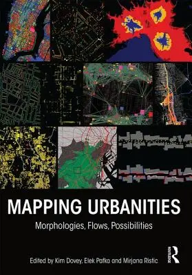 Cartographier les urbanités : Morphologies, flux, possibilités - Mapping Urbanities: Morphologies, Flows, Possibilities