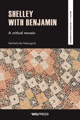 Shelley et Benjamin : une mosaïque critique - Shelley with Benjamin: A Critical Mosaic