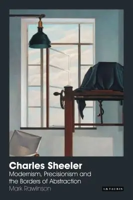 Charles Sheeler : Modernisme, précision et frontières de l'abstraction - Charles Sheeler: Modernism, Precisionism and the Borders of Abstraction