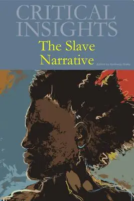 Regards critiques : Le récit de l'esclave : L'achat de la version imprimée inclut l'accès gratuit à la version en ligne - Critical Insights: The Slave Narrative: Print Purchase Includes Free Online Access