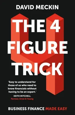 L'astuce des 4 chiffres : le financement des entreprises en toute simplicité - 4 Figure Trick: Business Finance Made Easy