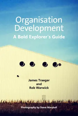 Développement de l'organisation : Guide de l'explorateur audacieux - Organisation Development: A Bold Explorer's Guide